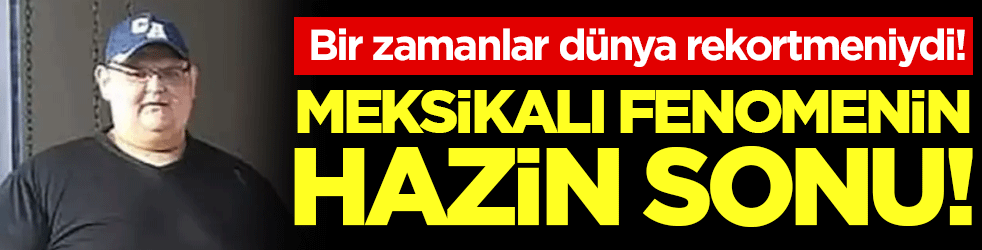 Bir zamanlar dünya rekortmeniydi: Meksikalı fenomenin hazin sonu!
