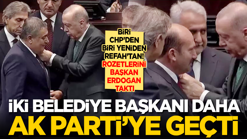 Biri CHP’den biri Yeniden Refah’tan! 2 Belediye Başkanı daha AK Parti'ye geçti