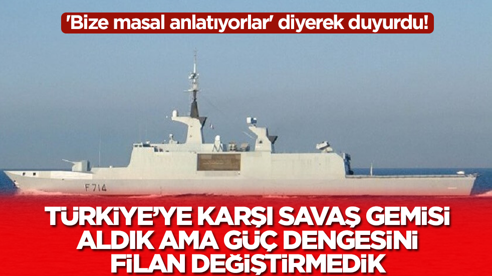 'Bize masal anlatıyorlar' dedi: Türkiye'ye karşı savaş gemisi aldık ama güç dengesini filan çevirmedik