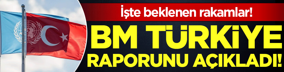 BM Türkiye raporunu açıkladı! Büyüme beklentisi netleşti!