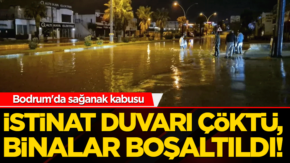 Bodrum'da sağanak kabusu: İstinat duvarı çöktü, binalar boşaltıldı!