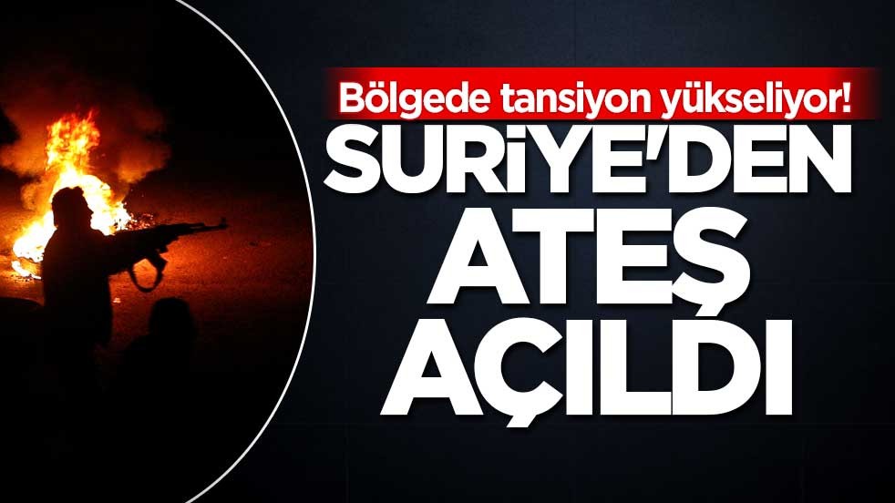 Bölgede tansiyon yükseliyor! Suriye'den ateş açıldı