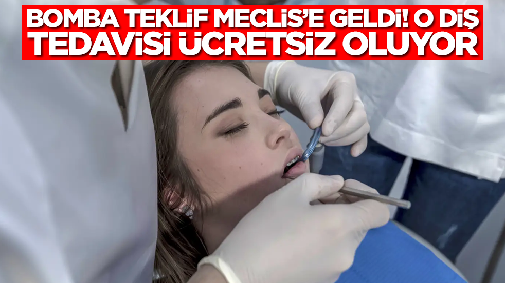 Bomba teklif Meclis'e geldi! O diş tedavisi ücretsiz oluyor