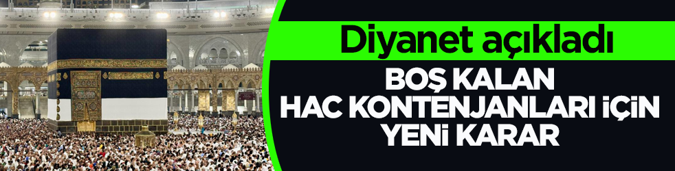 Boş kalan hac kontenjanları için yeni karar! Diyanet açıkladı