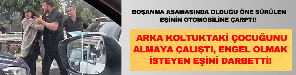 Boşanma aşamasındaki eşini trafikte darbedip, aracına çarptı
