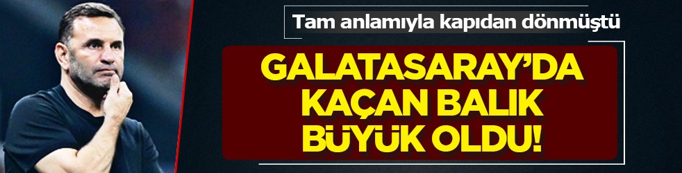 Böyle duyurdular: Kaçan balık büyük oldu... Galatasaray parayı verse alacaktı