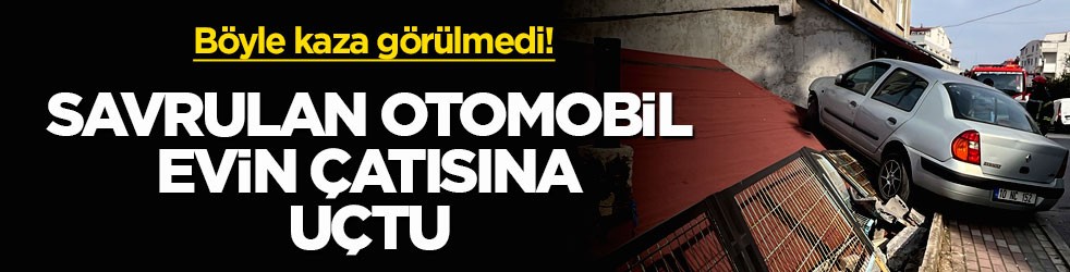 Böyle kaza görülmedi! Savrulan otomobil evin çatısına uçtu