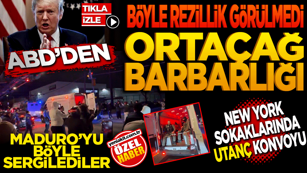 Böyle rezillik görülmedi! ABD’den ortaçağ barbarlığı! Maduro’yu New York sokaklarında sergilediler
