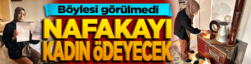 Böylesi görülmedi: Nafakayı kadın ödeyecek