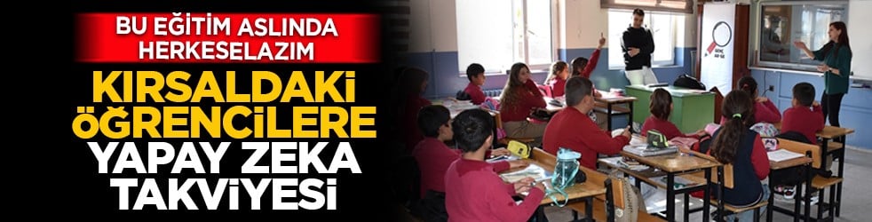 Bu eğitim aslında herkese lazım: Kırsaldaki öğrencilere yapay zeka takviyesi