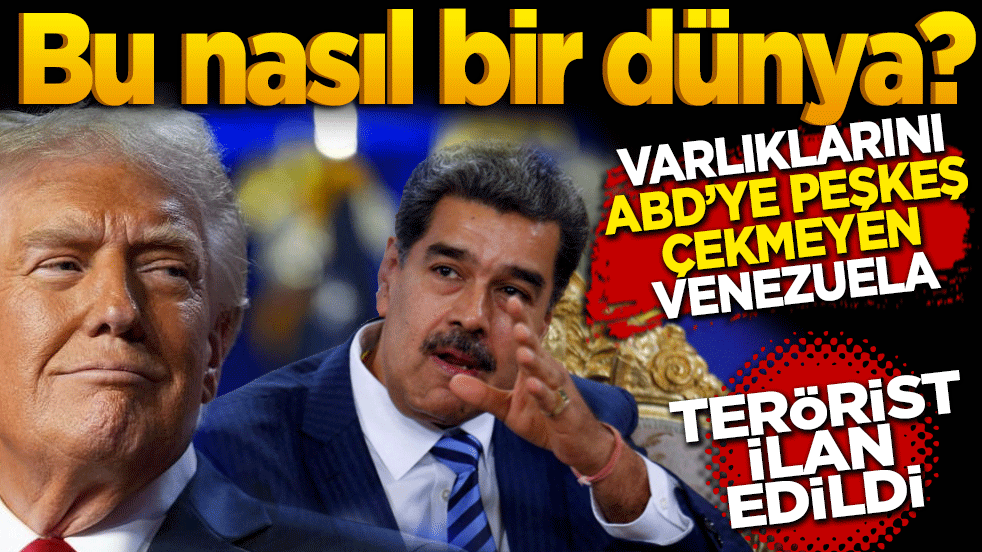 Bu nasıl bir dünya? ABD Venezuela’yı yabancı terörist ilan etti