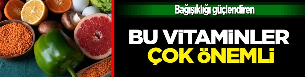 Bağışıklığı güçlendiren C, D, A ve E vitaminleri karşı direnç gösteriyor! 