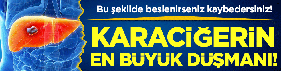 Bu şekilde beslenirseniz kaybedersiniz: Karaciğerin en büyük düşmanı!