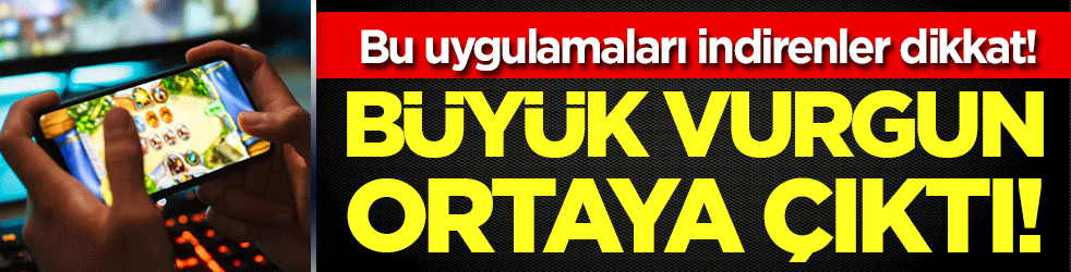 Bu uygulamaları indirenler dikkat: Büyük vurgun ortaya çıktı!