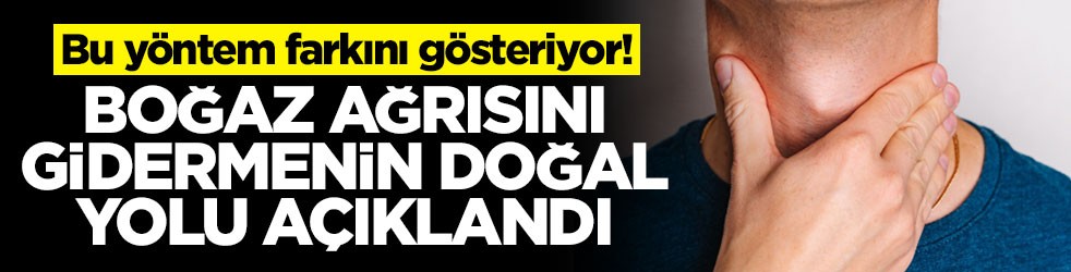 Bu yöntem farkını gösteriyor! Boğaz ağrısını gidermenin doğal yolu açıklandı