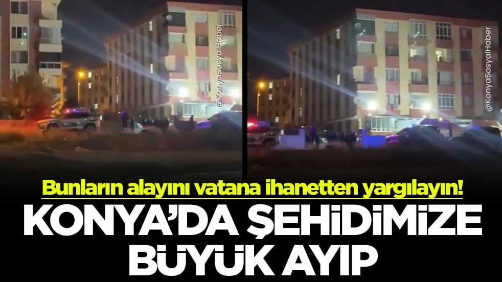 Bunların alayını vatana ihanetten yargılayın! Konya’da şehidimize büyük ayıp