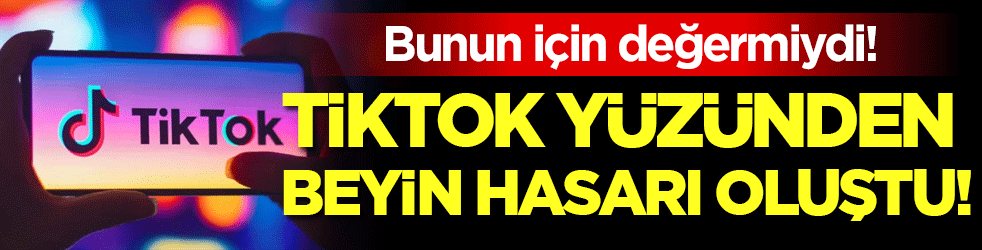 Bunun için değermiydi: TikTok yüzünden beyin hasarı oluştu!