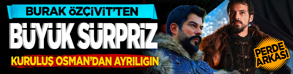 Burak Özçivit’ten Büyük Sürpriz: Kuruluş Osman’dan Ayrılığın Perde Arkası?