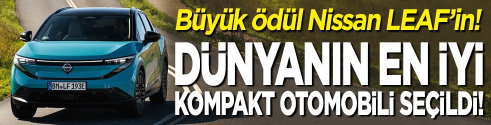 Büyük ödül Nissan LEAF'in Dünyanın En İyi Kompakt Otomobili seçildi!