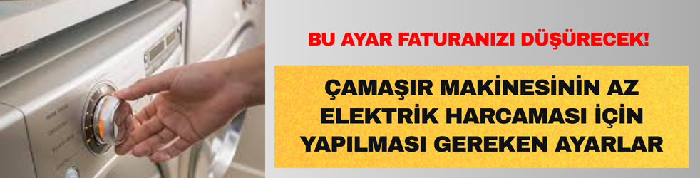 Çamaşırlarınızı yıkarken az elektrik harcamak için yapılması gerekenler
