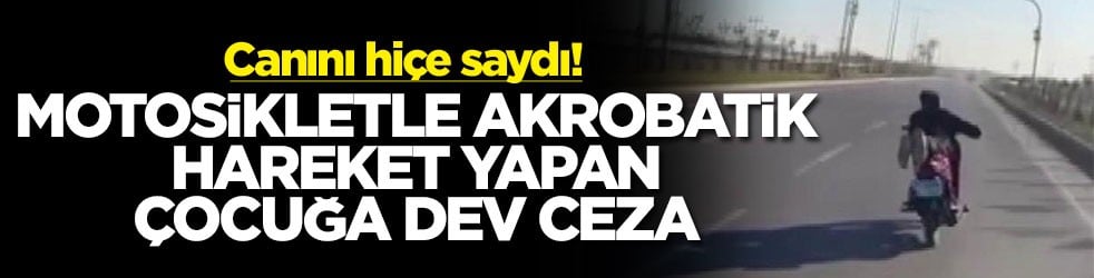 Canını hiçe saydı! Motosikletle akrobatik hareket yapan çocuğa dev ceza