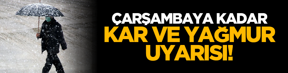 Çarşambaya kadar kar ve yağmur uyarısı!