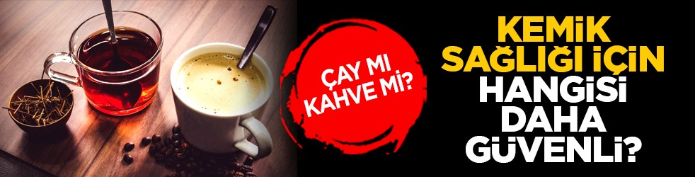 Çay mı kahve mi? Kemik sağlığı için hangisi daha güvenli?