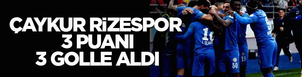 Çaykur Rizespor 3 puanı 3 golle aldı