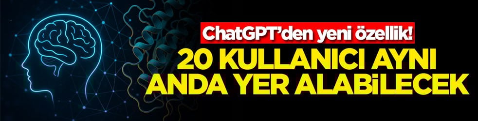 ChatGPT’den yeni özellik! 20 kullanıcı aynı anda yer alabilecek