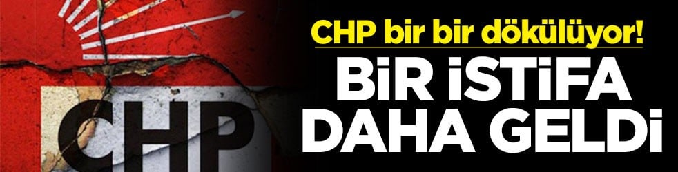 CHP bir bir dökülüyor! Bir istifa daha geldi