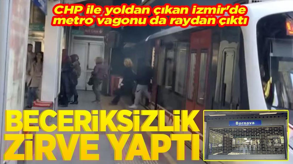 CHP ile yoldan çıkan İzmir'de metro vagonu da raydan çıktı Beceriksizlik zirve yaptı