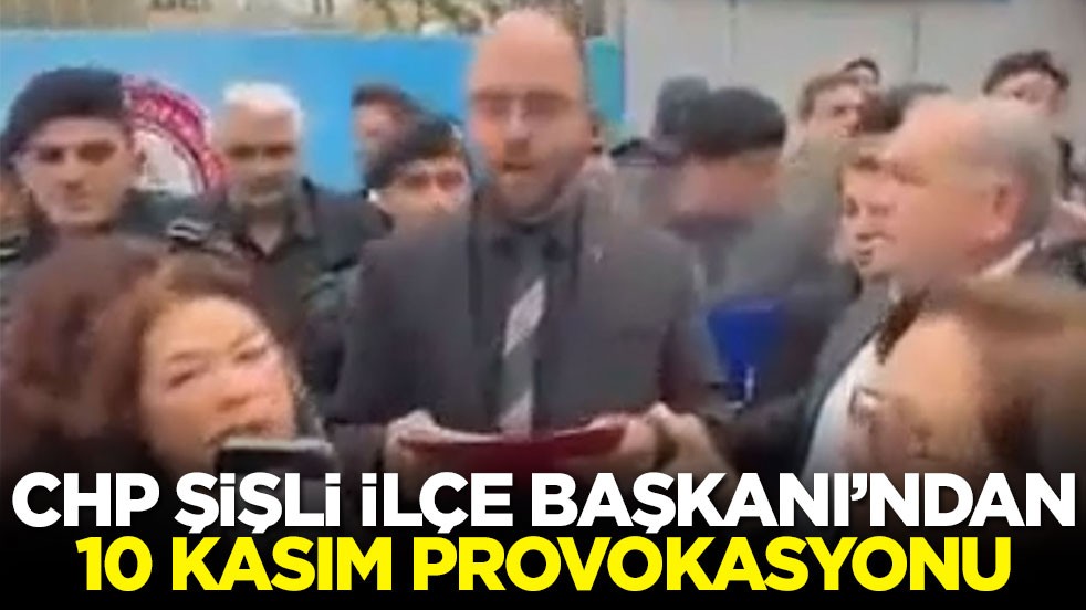 CHP Şişli İlçe Başkanı’ndan 10 Kasım provokasyonu