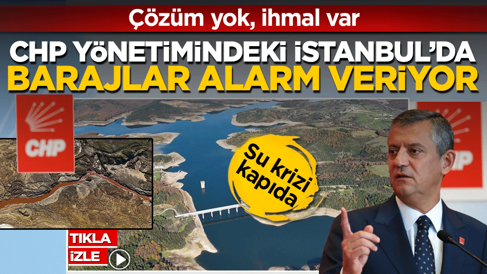 CHP yönetimindeki İstanbul’da barajlar alarm veriyor: Su krizi kapıda! Çözüm yok, ihmal var