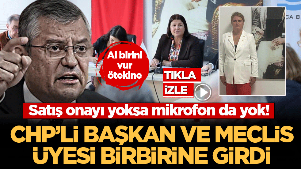 CHP’li başkan ve Meclis üyesi birbirine girdi: Satış onayı yoksa mikrofon da yok!