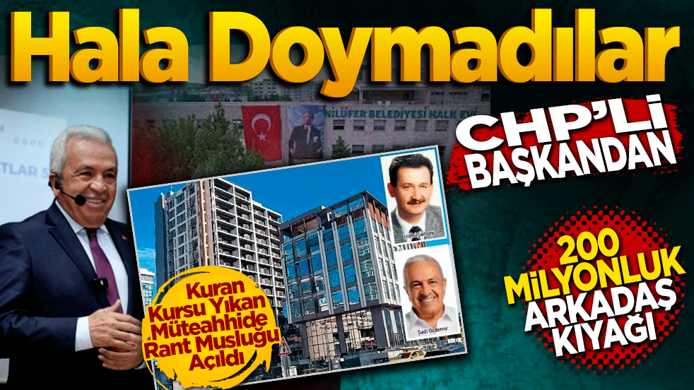 CHP’li başkandan 200 milyonluk arkadaş kıyağı! Hala doymadılar