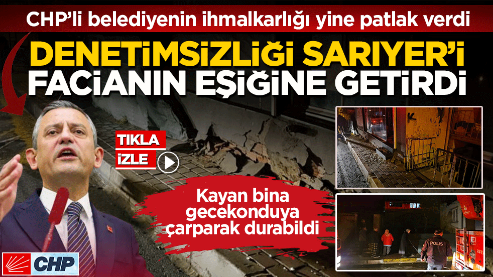 CHP’li belediyenin ihmalkarlığı yine patlak verdi! Denetimsizliği Sarıyer’i facianın eşiğine getirdi: Kayan bina gecekonduya çarparak durabildi