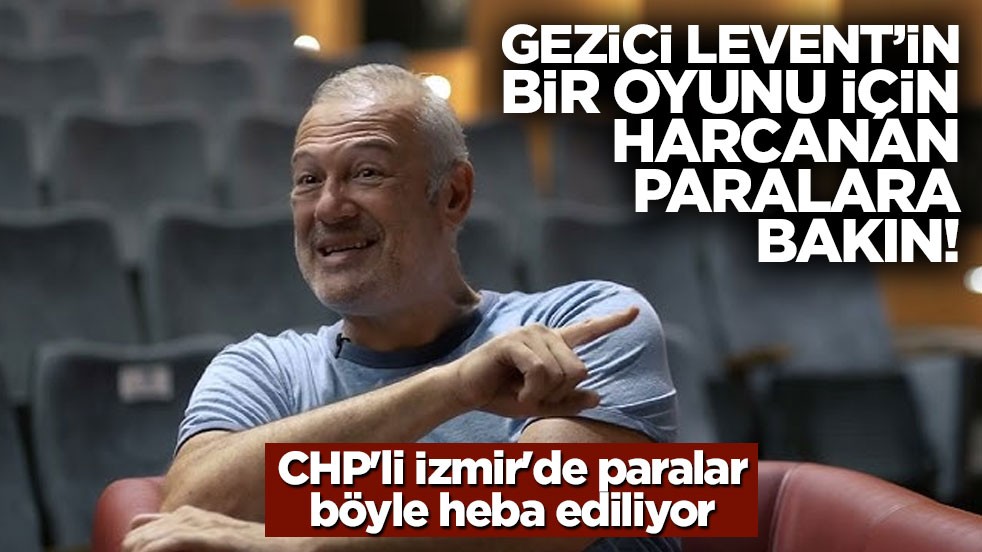 CHP'li İzmir'de paralar böyle heba ediliyor: Levent Üzümcü'nün bir oyunu için harcanan paralara bakın!