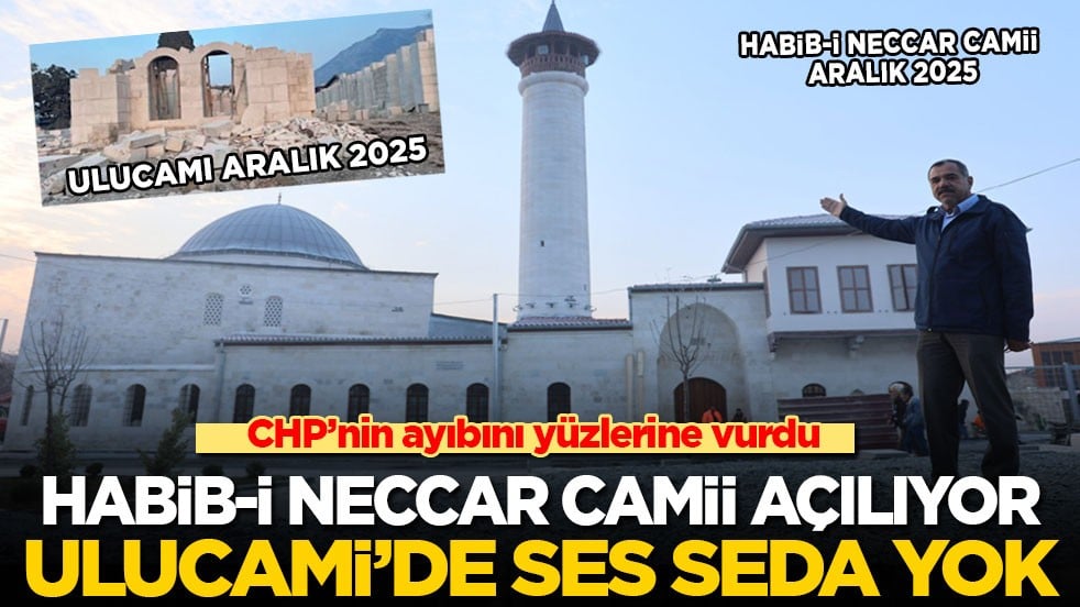 CHP’nin ayıbını yüzlerine vurdu: Habib-i Neccar Camii açılıyor, Ulucami'de ses seda yok