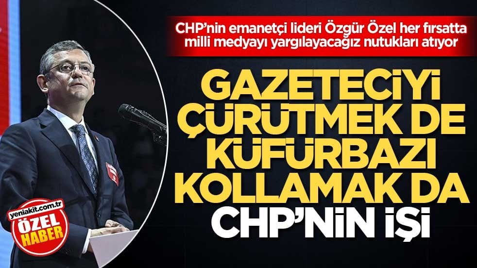 CHP’nin emanetçi lideri Özgür Özel her fırsatta milli medyayı yargılayacağız nutukları atıyor! Gazeteciyi çürütmek de küfürbazı kollamak da CHP’nin işi