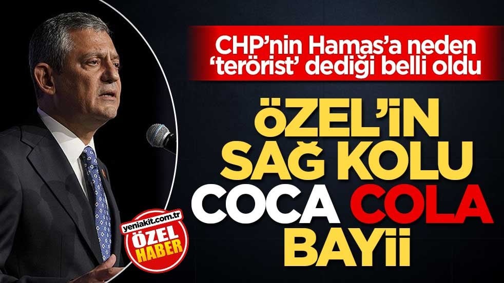 CHP’nin Hamas’a neden ‘terörist’ dediği belli oldu! Özel’in sağ kolu Coca Cola Bayii
