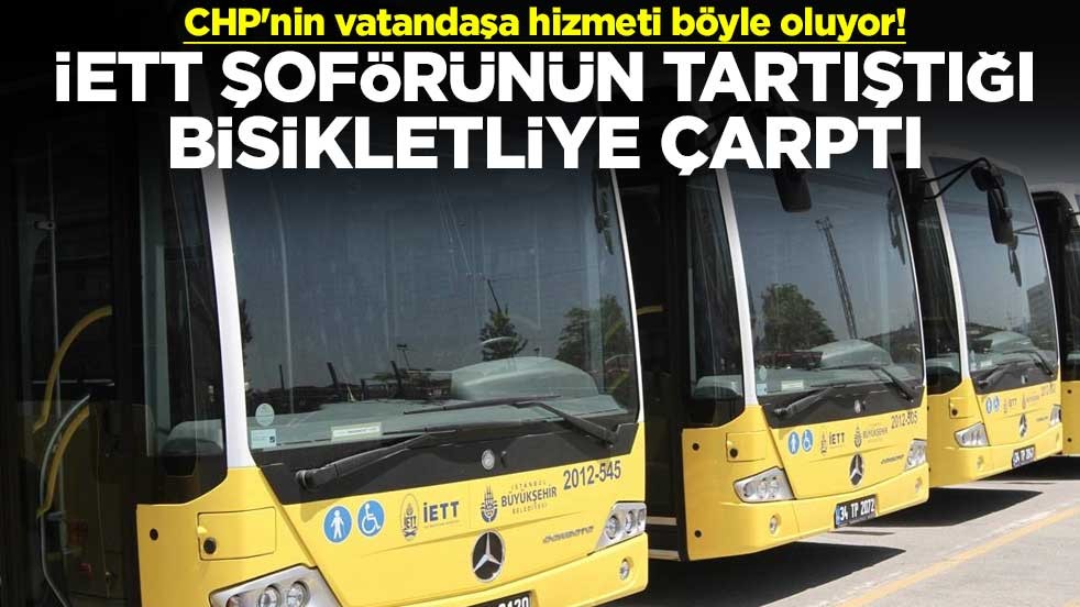 CHP'nin vatandaşa hizmeti böyle oluyor! İETT şoförünün tartıştığı bisikletliye çarptı