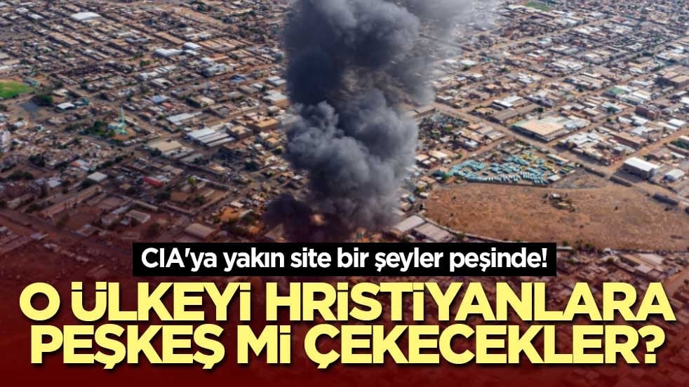 CIA'ya yakın site bir şeyler peşinde! O ülkeyi Hristiyanlara peşkeş mi çekecekler?