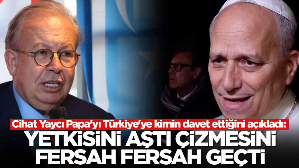 Cihat Yaycı Papa'yı Türkiye'ye kimin davet ettiğini açıkladı: Yetkisini aştı, çizmesini fersah fersah geçti