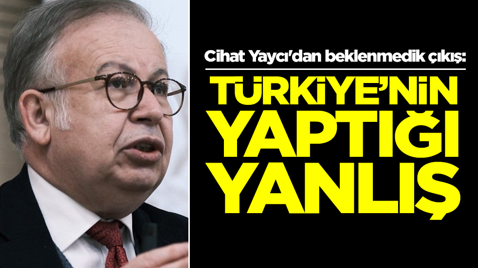 Cihat Yaycı'dan beklenmedik çıkış: Türkiye'nin yaptığı yanlış