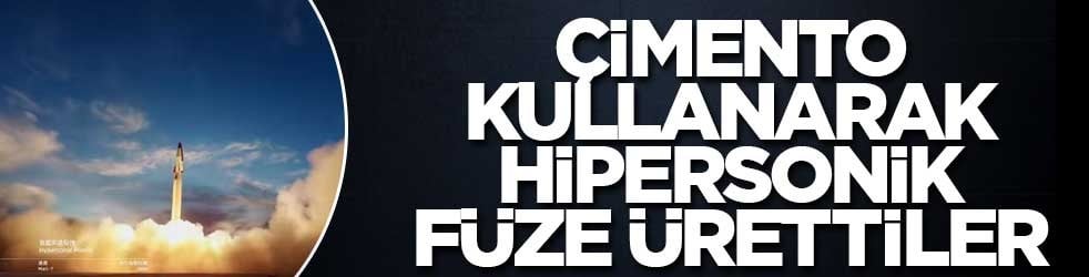 Çimento kullanarak hipersonik füze ürettiler