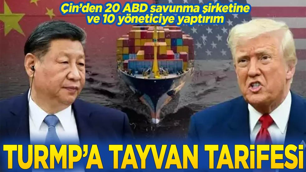 Çin’den 20 ABD savunma şirketi ve 10 yöneticiye "Tayvan" yaptırımı Trump'a Tayvan tarifesi
