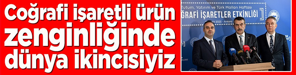 Coğrafi işaretli ürün zenginliğinde dünya ikincisiyiz