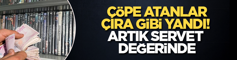 Çöpe atanlar, çıra gibi yandı! Artık servet değerinde