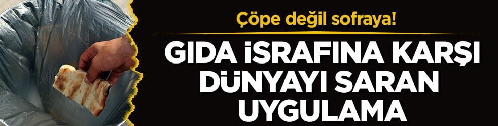 Çöpe değil sofraya! Gıda israfına karşı dünyayı saran uygulama