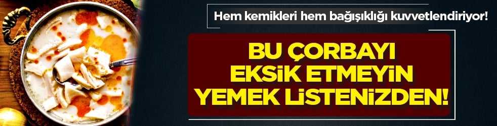 Çorba kış aylarında güçlü bir alternatif! Hem kemikleri hem bağışıklığı kuvvetlendiriyor! Çorbanın etkisi inanılmaz